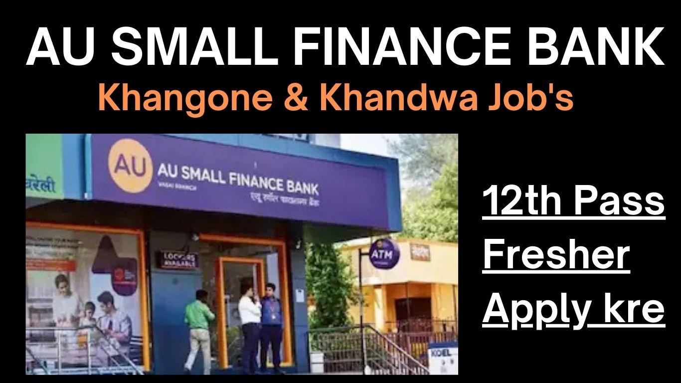 AU Small Finance Bank Khargone & Khandwa Job's | khargone job | khargone jobs | khargone private job | job in khargone | kharogne 12th pass job | khandwa job | khandwa private job | khandwa job's